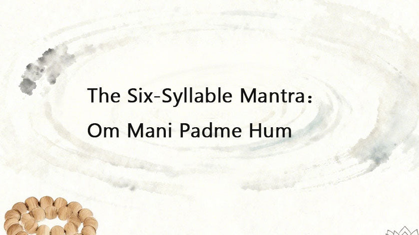 The Six-Syllable Mantra: Om Mani Padme Hum